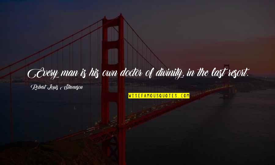 Ferris Buellers Day Off Abe Froman Quotes By Robert Louis Stevenson: Every man is his own doctor of divinity, Ferris Buellers Day Off Abe Froman Quotes By Robert Louis Stevenson: Every man is his own doctor of divinity,