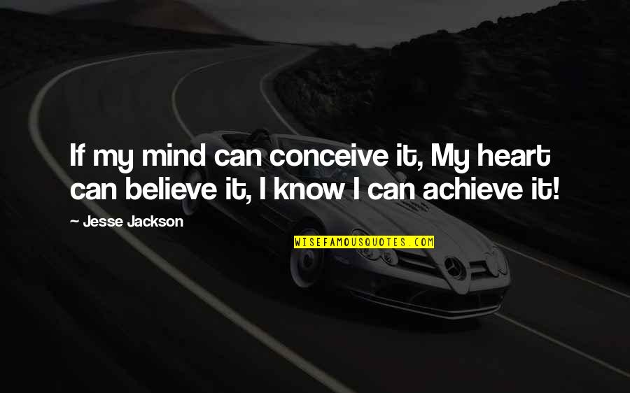 Ferris Buellers Day Off Life Quote Quotes By Jesse Jackson: If my mind can conceive it, My heart