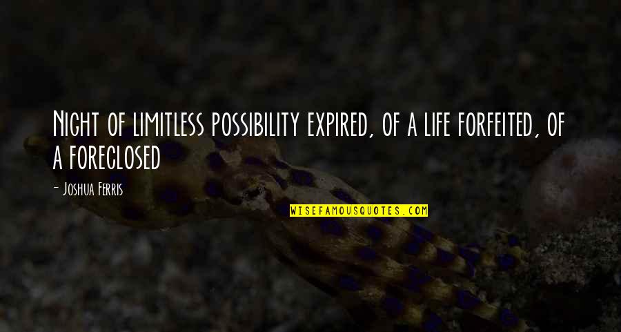 Ferris Quotes By Joshua Ferris: Night of limitless possibility expired, of a life
