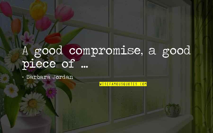 Ferrite Chokes Quotes By Barbara Jordan: A good compromise, a good piece of ...