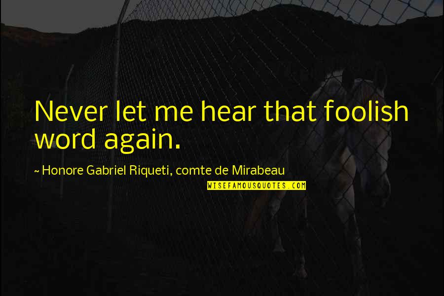 Ferritin U Krvi Quotes By Honore Gabriel Riqueti, Comte De Mirabeau: Never let me hear that foolish word again. Ferritin U Krvi Quotes By Honore Gabriel Riqueti, Comte De Mirabeau: Never let me hear that foolish word again.