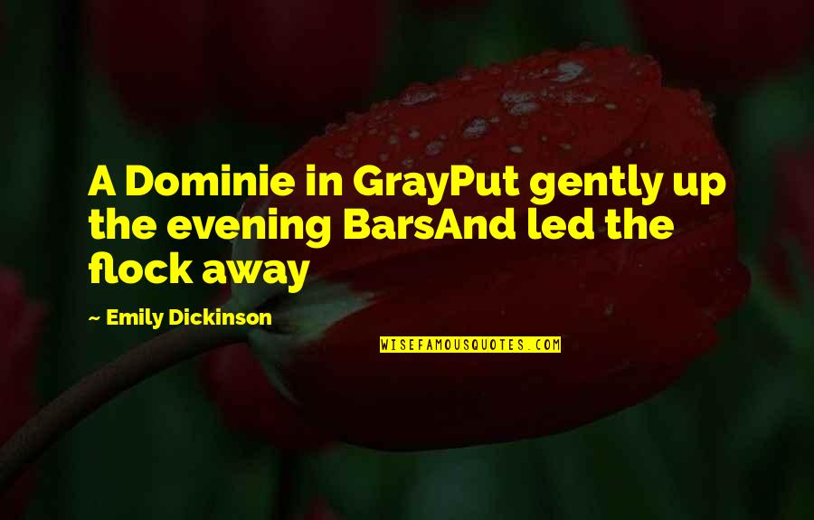 Ferrocarril De Los Altos Quotes By Emily Dickinson: A Dominie in GrayPut gently up the evening