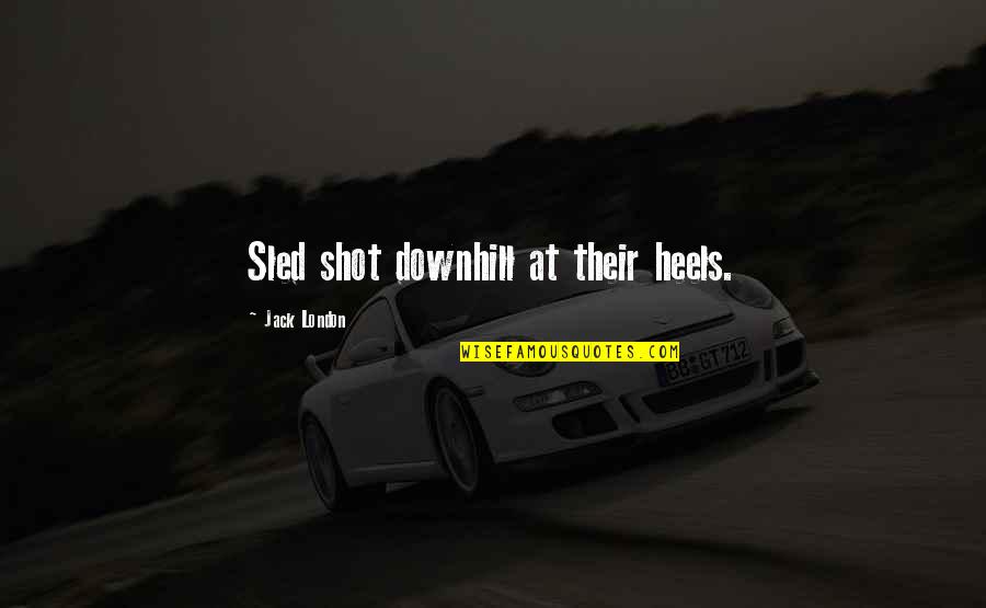 Ferrocarriles Catalanes Quotes By Jack London: Sled shot downhill at their heels. Ferrocarriles Catalanes Quotes By Jack London: Sled shot downhill at their heels.
