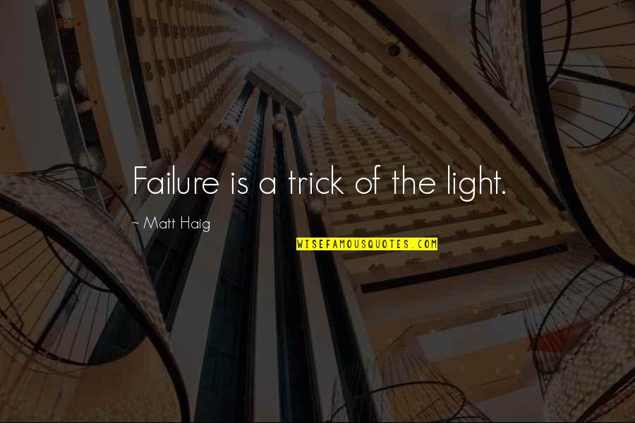 Ferrocarriles Catalanes Quotes By Matt Haig: Failure is a trick of the light. Ferrocarriles Catalanes Quotes By Matt Haig: Failure is a trick of the light.