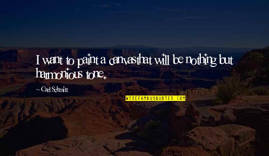 Ferrocarriles Quotes By Carl Schmitt: I want to paint a canvasthat will be