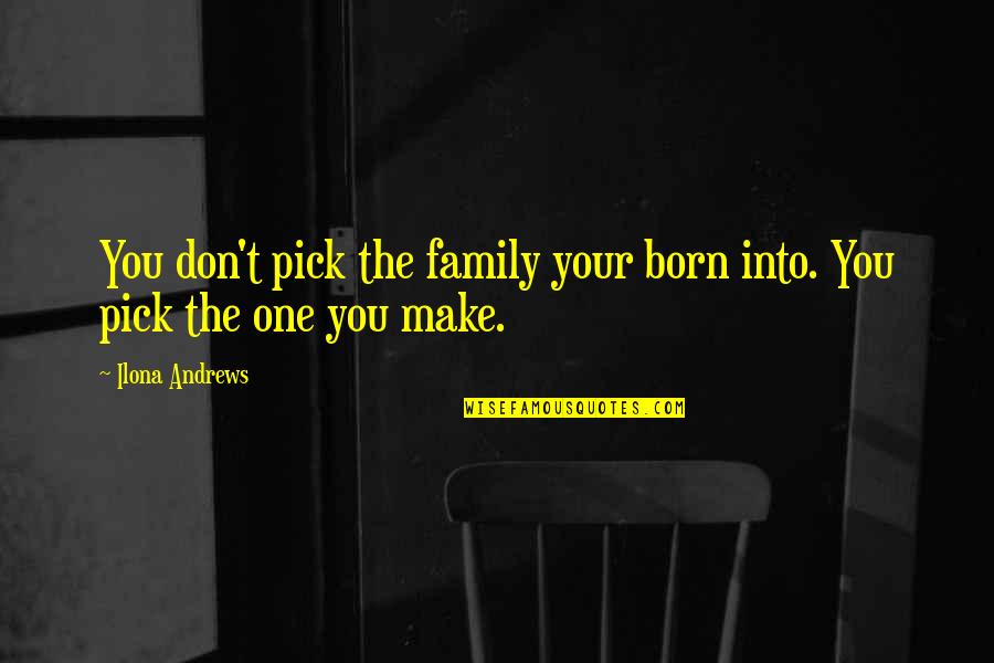 Ferrolimiana Quotes By Ilona Andrews: You don't pick the family your born into.
