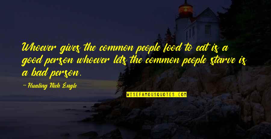 Ferromagnetic Elements Quotes By Hualing Nieh Engle: Whoever gives the common people food to eat