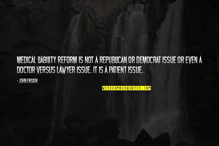 Ferronato Properties Quotes By John Ensign: Medical liability reform is not a Republican or