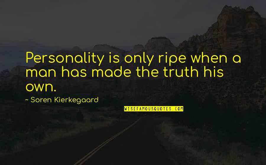 Ferrosanol Quotes By Soren Kierkegaard: Personality is only ripe when a man has