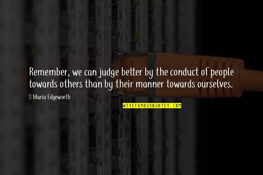 Ferrosapien Quotes By Maria Edgeworth: Remember, we can judge better by the conduct
