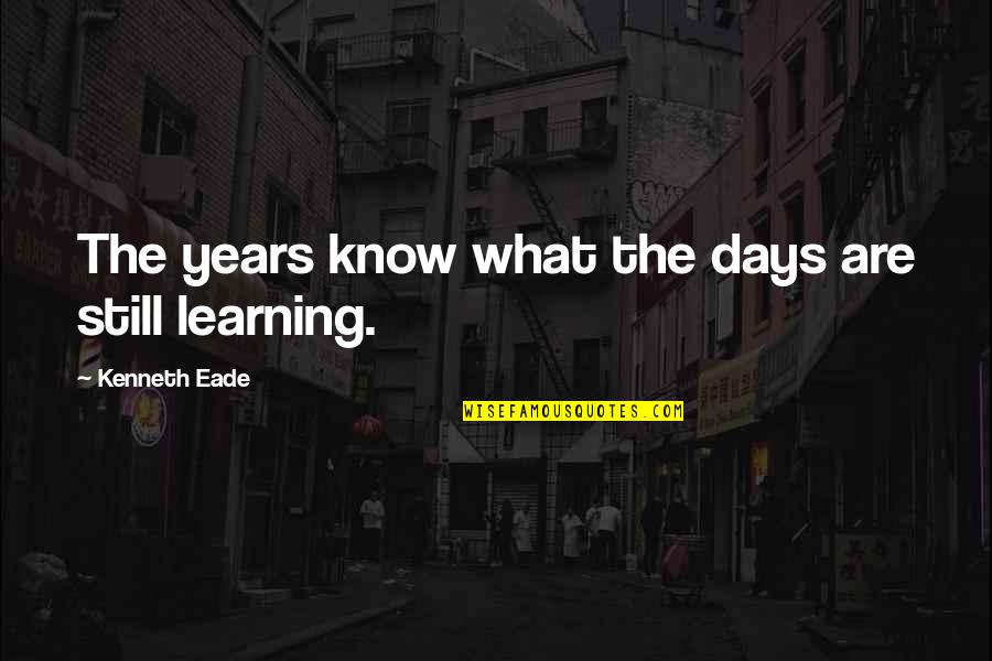 Ferroseed Quotes By Kenneth Eade: The years know what the days are still