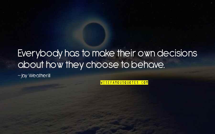 Ferrotype Moderne Quotes By Jay Weatherill: Everybody has to make their own decisions about