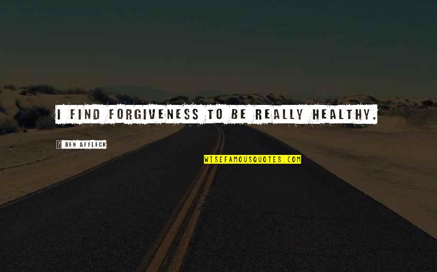 Ferruccio Tagliavini Quotes By Ben Affleck: I find forgiveness to be really healthy. Ferruccio Tagliavini Quotes By Ben Affleck: I find forgiveness to be really healthy.