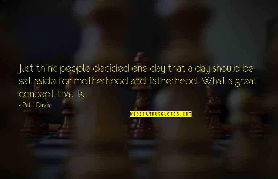Ferruccis Little Silver Quotes By Patti Davis: Just think: people decided one day that a Ferruccis Little Silver Quotes By Patti Davis: Just think: people decided one day that a
