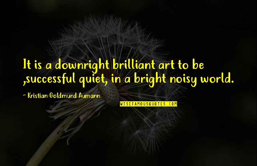 Ferruginous Hawk Quotes By Kristian Goldmund Aumann: It is a downright brilliant art to be