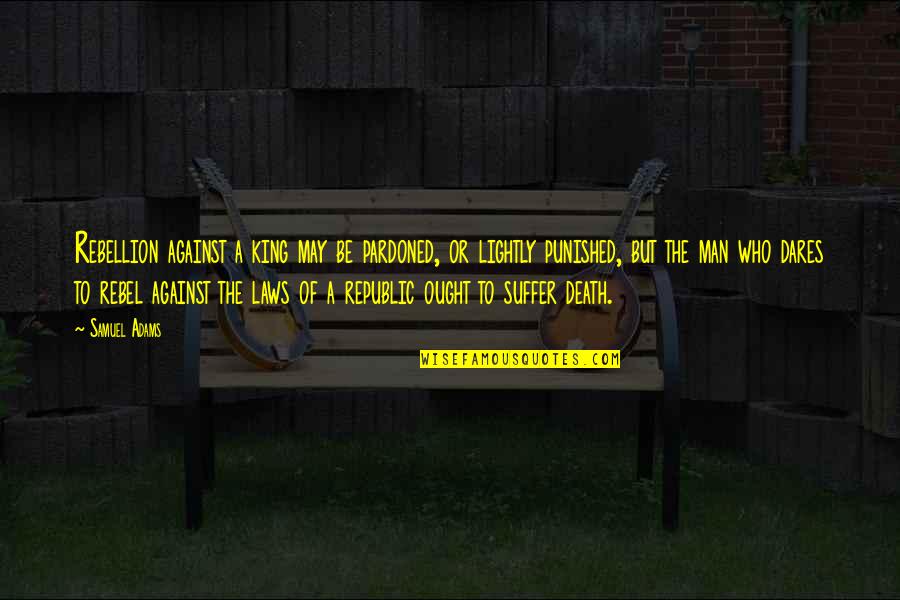 Ferruginous Hawk Quotes By Samuel Adams: Rebellion against a king may be pardoned, or