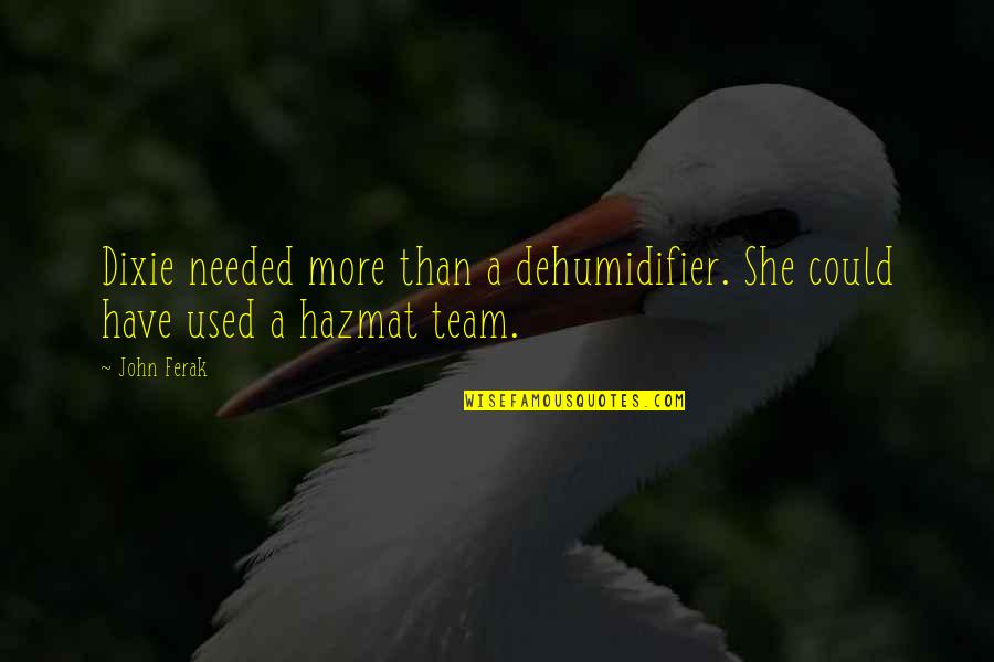 Ferrules Brass Quotes By John Ferak: Dixie needed more than a dehumidifier. She could