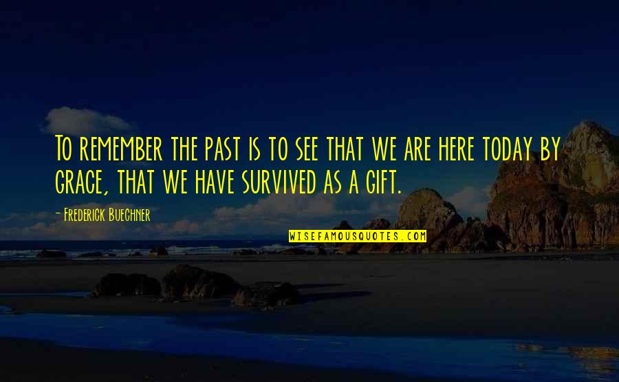 Ferrus Quotes By Frederick Buechner: To remember the past is to see that