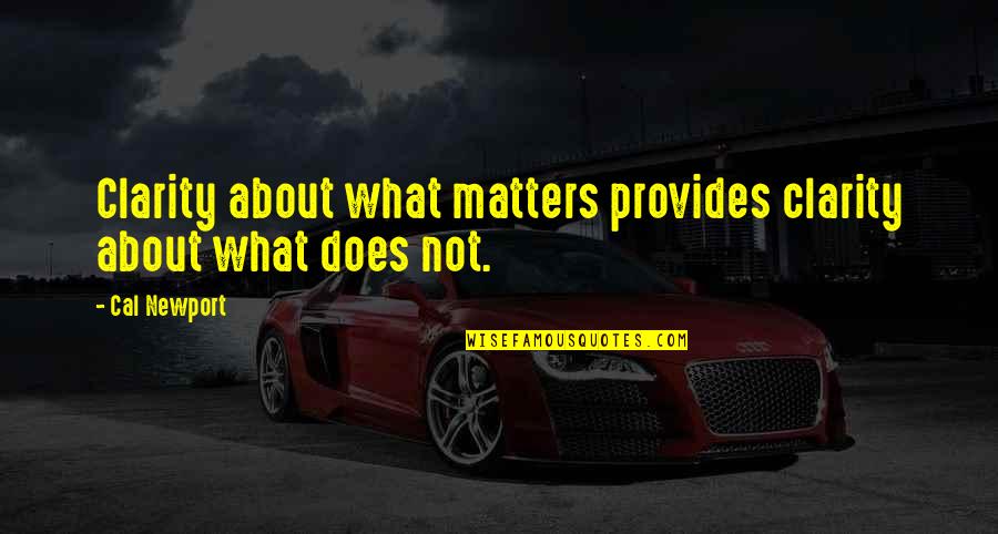 Ferrusquilla Biografia Quotes By Cal Newport: Clarity about what matters provides clarity about what