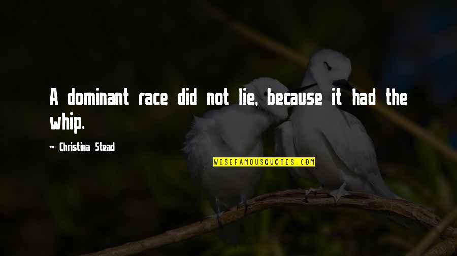 Ferrusquilla Biografia Quotes By Christina Stead: A dominant race did not lie, because it Ferrusquilla Biografia Quotes By Christina Stead: A dominant race did not lie, because it