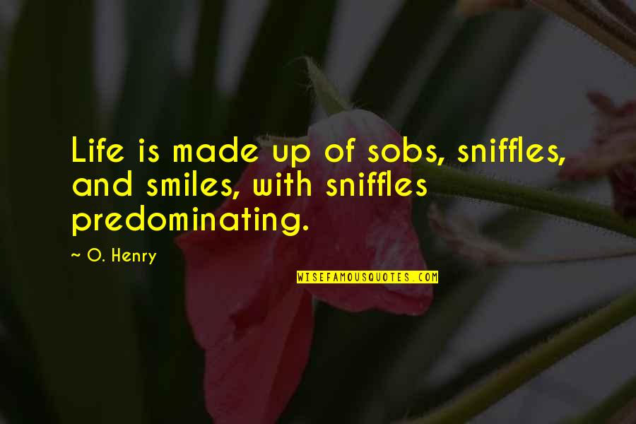 Ferry Corsten Quotes By O. Henry: Life is made up of sobs, sniffles, and