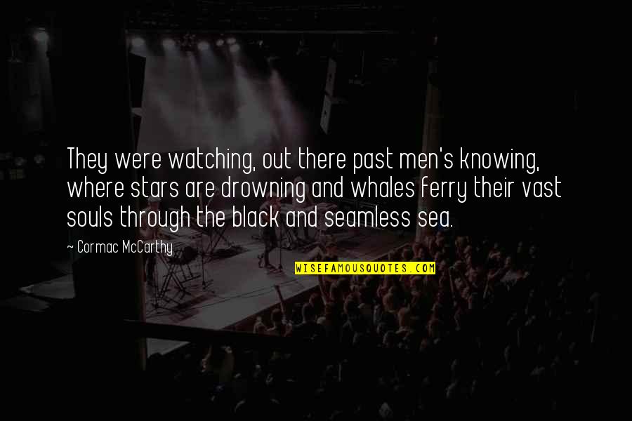 Ferry Quotes By Cormac McCarthy: They were watching, out there past men's knowing,