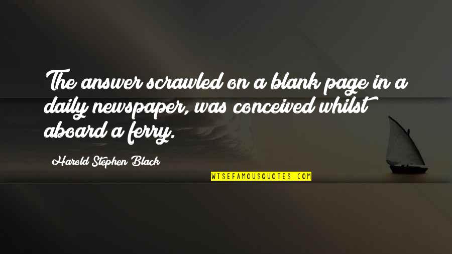 Ferry Quotes By Harold Stephen Black: The answer scrawled on a blank page in