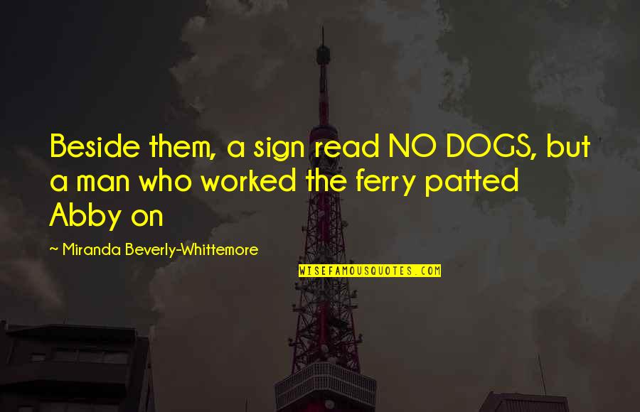 Ferry Quotes By Miranda Beverly-Whittemore: Beside them, a sign read NO DOGS, but