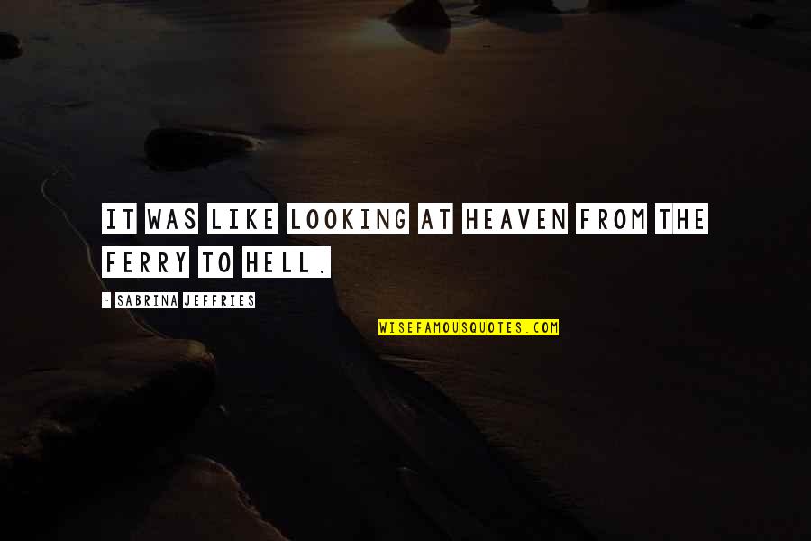 Ferry Quotes By Sabrina Jeffries: It was like looking at heaven from the