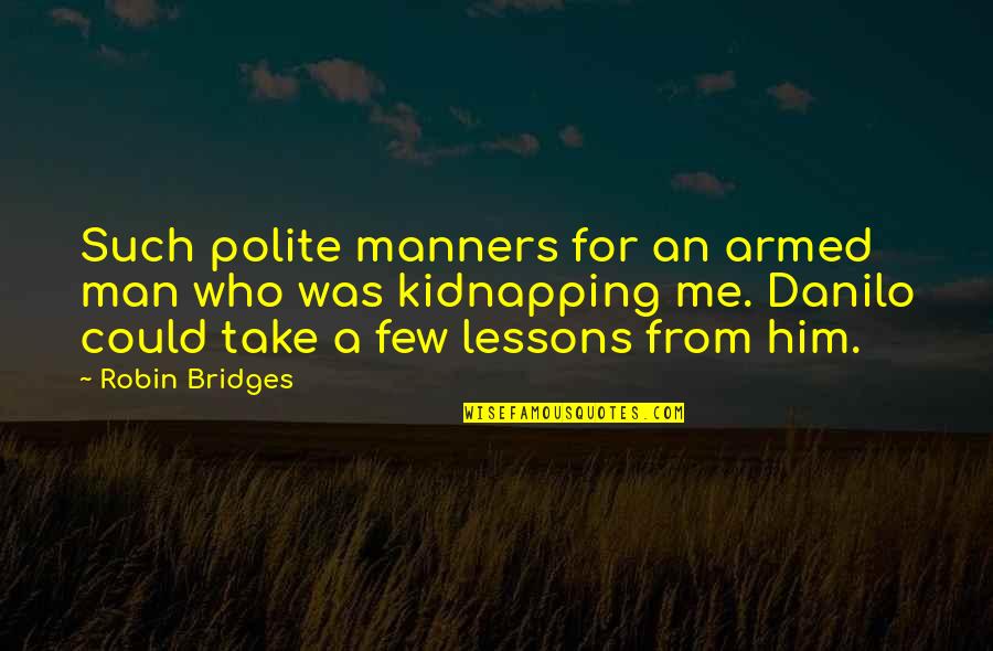 Ferrying Horses Quotes By Robin Bridges: Such polite manners for an armed man who