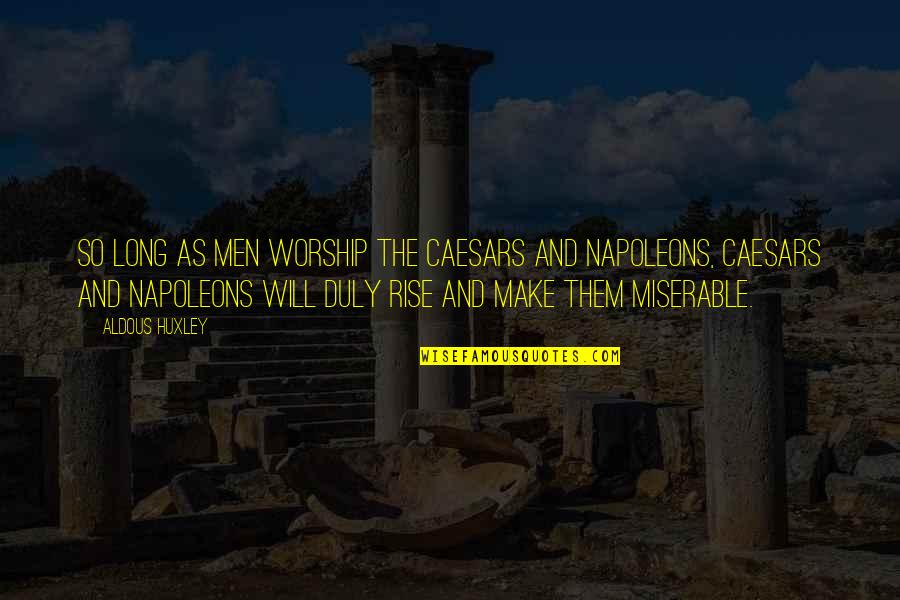 Ferryman's Quotes By Aldous Huxley: So long as men worship the Caesars and Ferryman's Quotes By Aldous Huxley: So long as men worship the Caesars and
