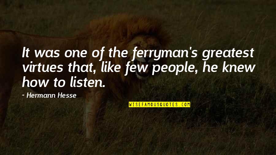 Ferryman's Quotes By Hermann Hesse: It was one of the ferryman's greatest virtues