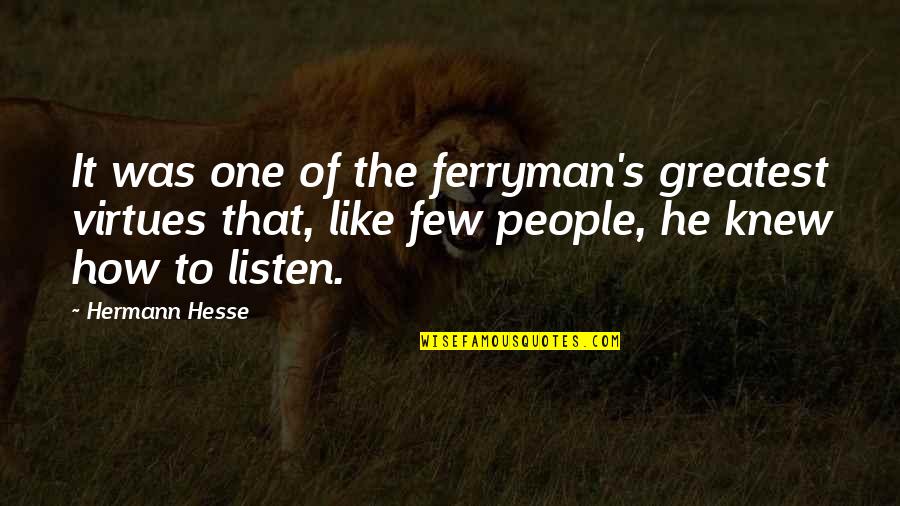 Ferryman's Quotes By Hermann Hesse: It was one of the ferryman's greatest virtues Ferryman's Quotes By Hermann Hesse: It was one of the ferryman's greatest virtues