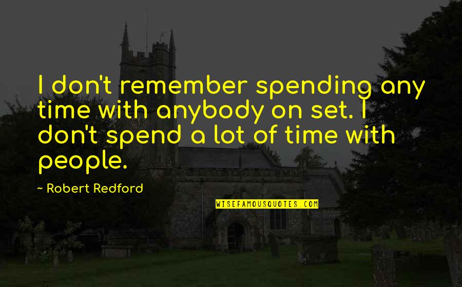 Ferseh Guide Quotes By Robert Redford: I don't remember spending any time with anybody
