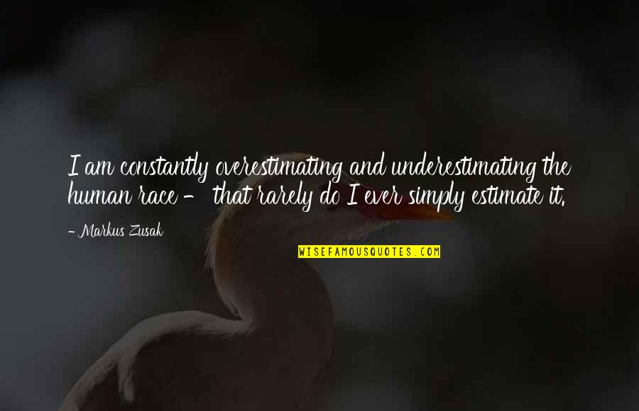 Ferski Andrew Quotes By Markus Zusak: I am constantly overestimating and underestimating the human Ferski Andrew Quotes By Markus Zusak: I am constantly overestimating and underestimating the human