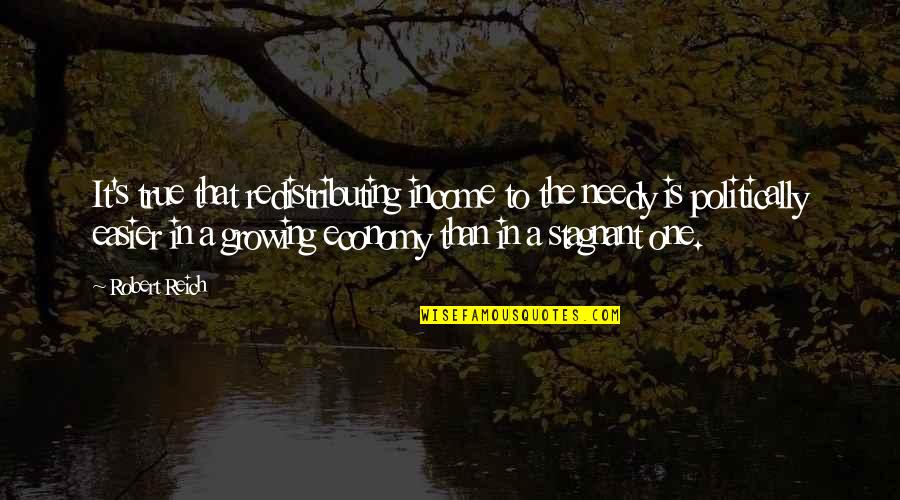 Ferson Beer Quotes By Robert Reich: It's true that redistributing income to the needy