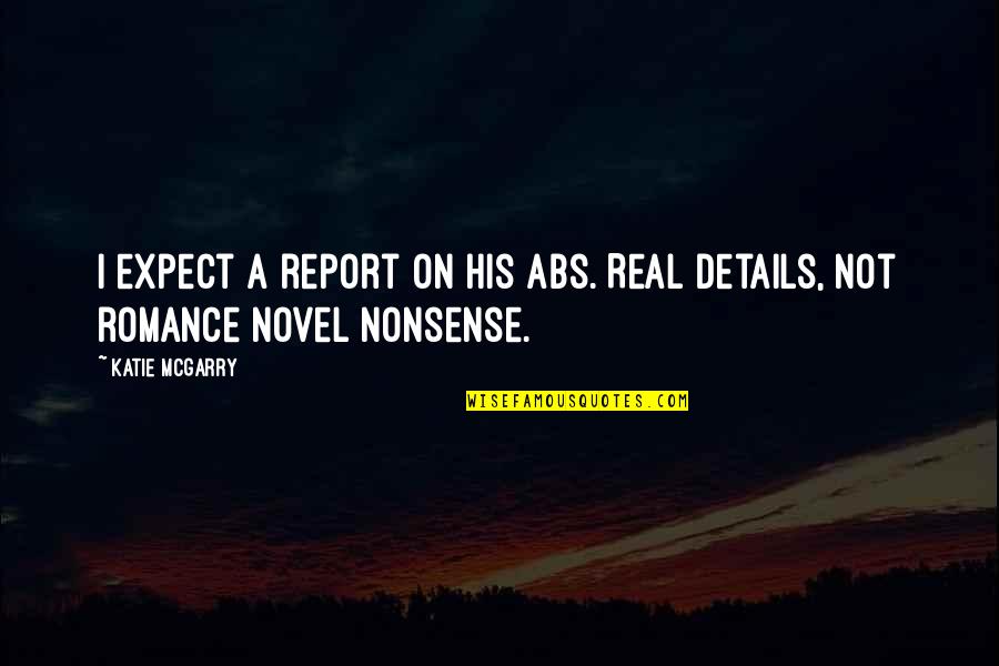 Fersten Hats Quotes By Katie McGarry: I expect a report on his abs. Real