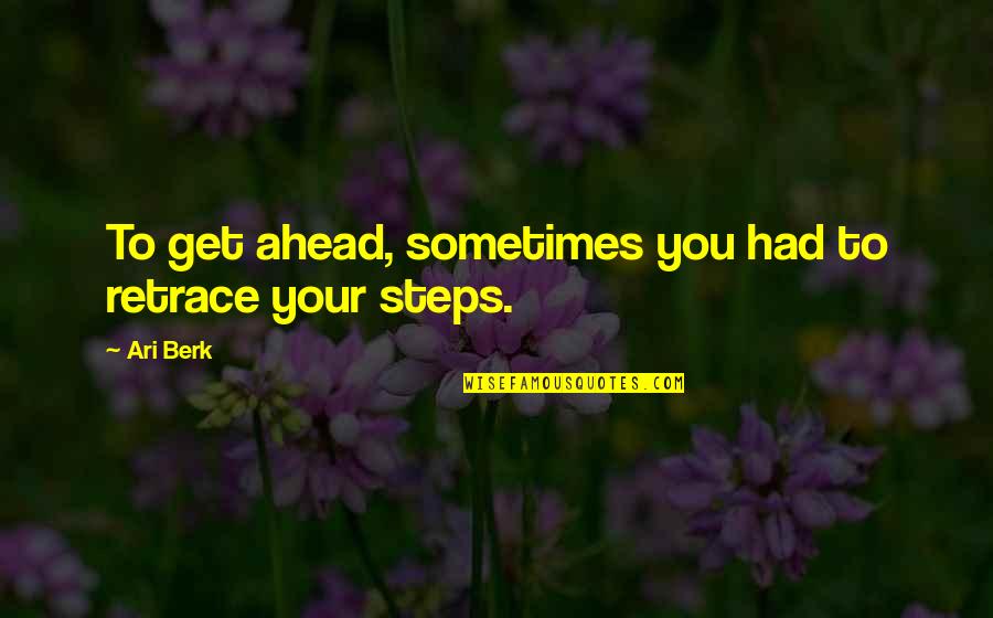 Fersten Sie Quotes By Ari Berk: To get ahead, sometimes you had to retrace