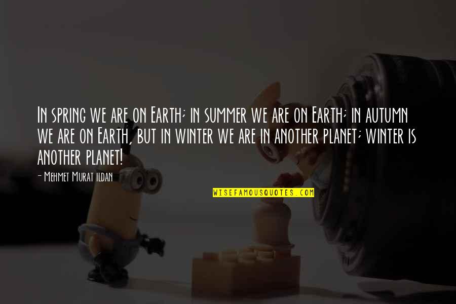 Fersten Sie Quotes By Mehmet Murat Ildan: In spring we are on Earth; in summer Fersten Sie Quotes By Mehmet Murat Ildan: In spring we are on Earth; in summer