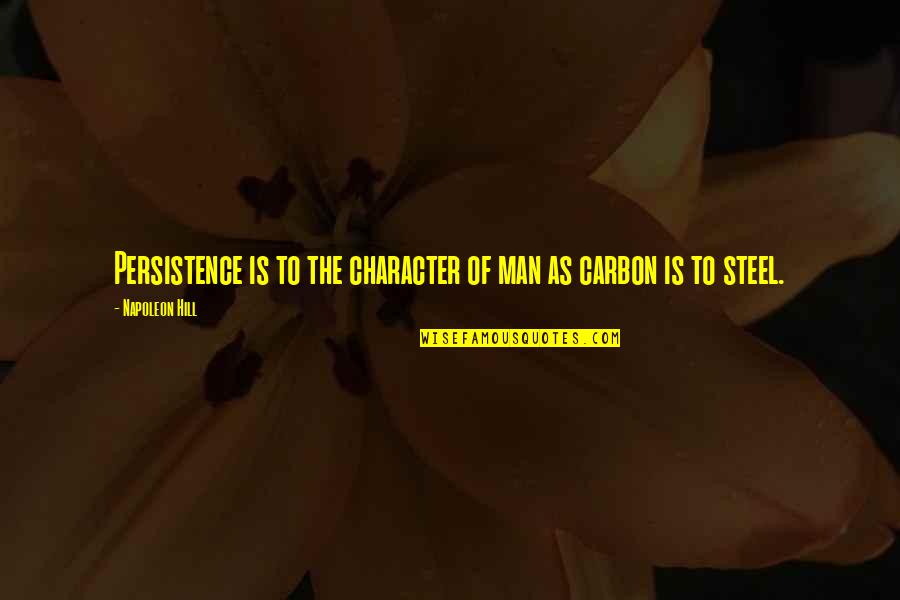 Fertel Foundation Quotes By Napoleon Hill: Persistence is to the character of man as Fertel Foundation Quotes By Napoleon Hill: Persistence is to the character of man as