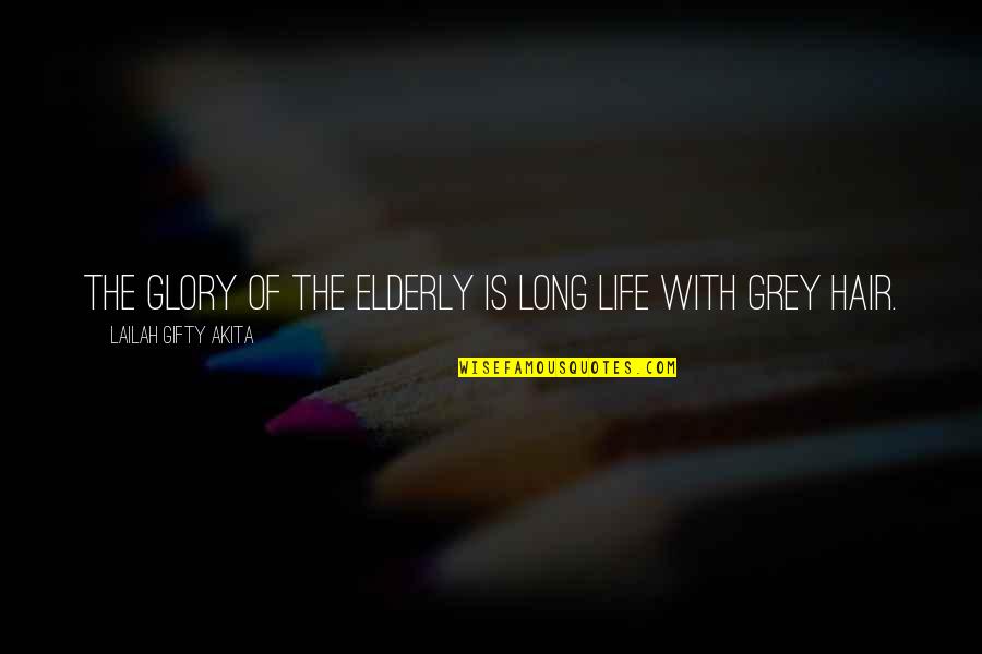 Fertelixir Quotes By Lailah Gifty Akita: The glory of the elderly is long life