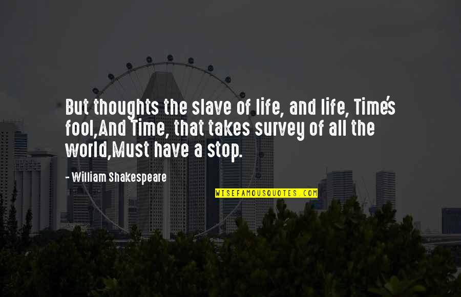 Fertelixir Quotes By William Shakespeare: But thoughts the slave of life, and life,