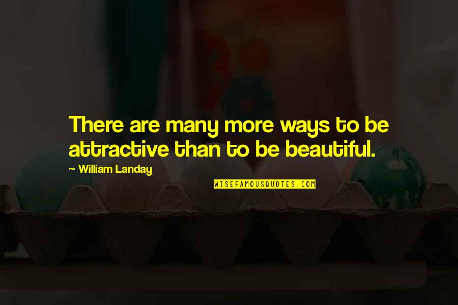 Fertig Quotes By William Landay: There are many more ways to be attractive