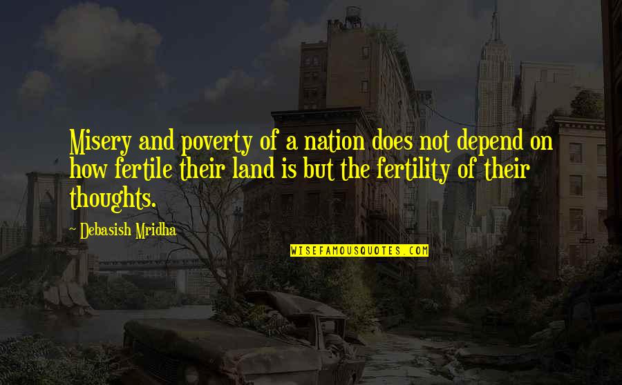 Fertile Quotes By Debasish Mridha: Misery and poverty of a nation does not