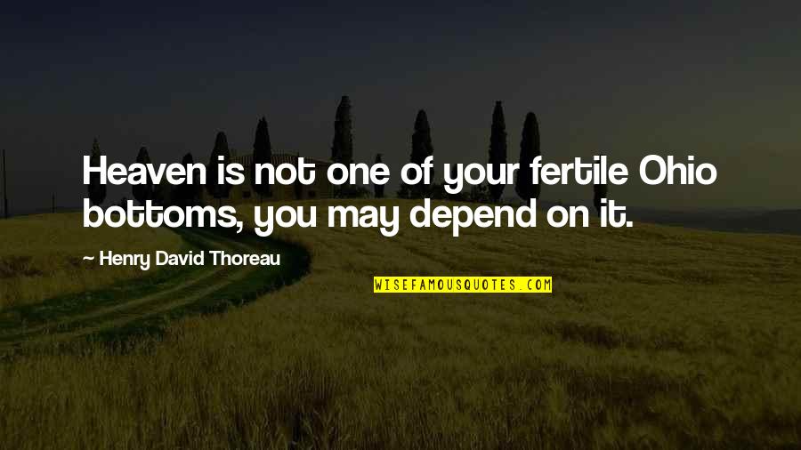 Fertile Quotes By Henry David Thoreau: Heaven is not one of your fertile Ohio