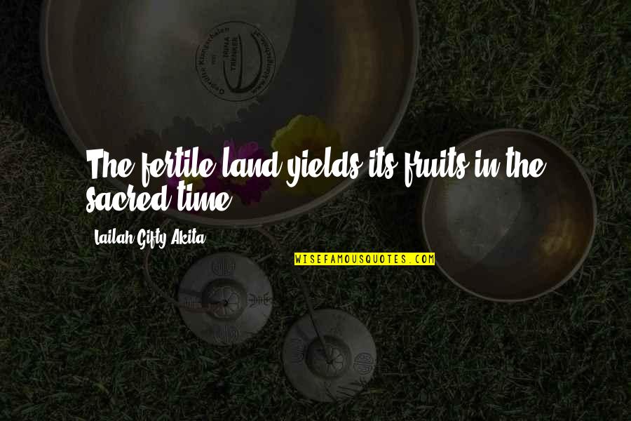 Fertile Quotes By Lailah Gifty Akita: The fertile land yields its fruits in the
