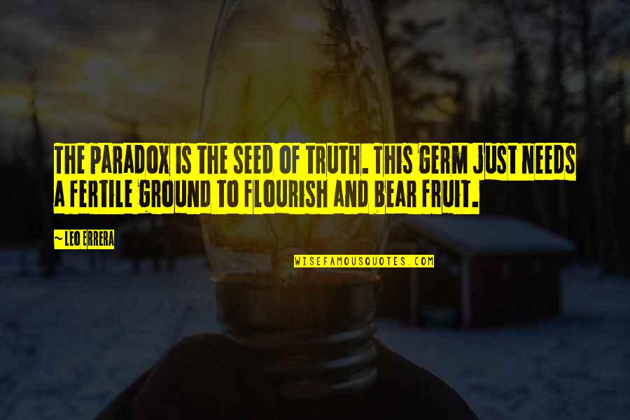 Fertile Quotes By Leo Errera: The paradox is the seed of truth. This