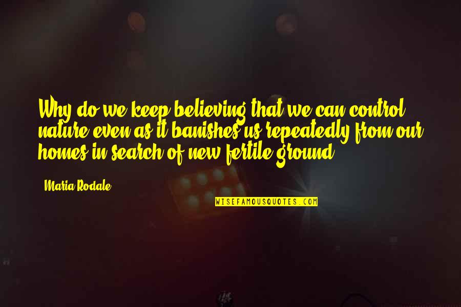 Fertile Quotes By Maria Rodale: Why do we keep believing that we can