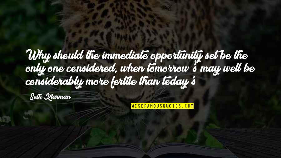 Fertile Quotes By Seth Klarman: Why should the immediate opportunity set be the