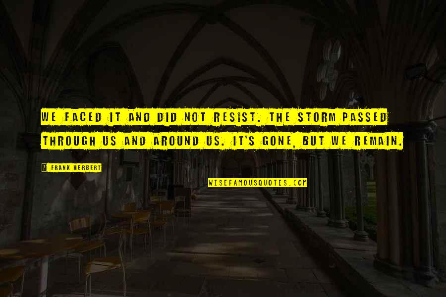 Fertiles Pizza Quotes By Frank Herbert: We faced it and did not resist. The Fertiles Pizza Quotes By Frank Herbert: We faced it and did not resist. The